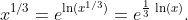 x^{1/3}=e^{\ln(x^{1/3})}=e^{\frac{1}{3}\,\ln(x)}.