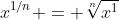 x^{1/n} = \sqrt[n]{x^1}