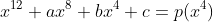 x^{12}+ax^8+bx^4+c=p(x^4)