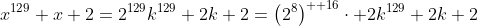 x^{129}+x+2=2^{129}k^{129}+2k+2=\left(2^8\right)^{  16}\cdot 2k^{129}+2k+2