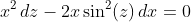 x^{2}\,dz-2x\sin^{2}(z)\,dx=0