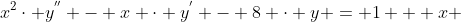x^{2}\cdot y^{''} - x \cdot y^{'} - 8 \cdot y = 1 + x 