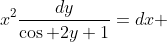 x^{2}\frac{dy}{\cos 2y+1}=dx 