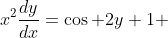 x^{2}\frac{dy}{dx}=\cos 2y+1 