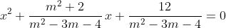 x^{2}+\frac{m^{2}+2}{m^{2}-3m-4}\,x+\frac{12}{m^{2}-3m-4}=0