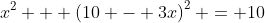 x^{2} + \left(10 - 3x\right)^{2} = 10