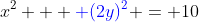 x^{2} + {\color{blue} (2y)^{2}} = 10