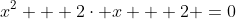 x^{2} + 2\cdot x + 2 =0