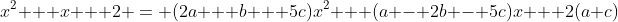 x^{2} + x + 2 = (2a + b + 5c)x^{2} + (a - 2b - 5c)x + 2(a+c)