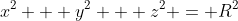 x^{2} + y^{2} + z^{2} = R^{2}