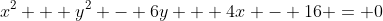 x^{2} + y^{2} - 6y + 4x - 16 = 0