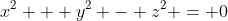 x^{2} + y^{2} - z^{2} = 0