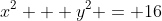 x^{2} + y^{2} = 16