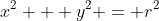 x^{2} + y^{2} = r^{2}
