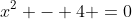 x^{2} - 4 =0