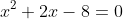 x^{2}+2x-8=0