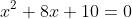 x^{2}+8x+10=0