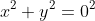 x^{2}+y^{2}=0^{2}