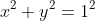 x^{2}+y^{2}=1^{2}