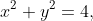 x^{2}+y^{2}=4,