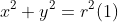 x^{2}+y^{2}=r^{2}(1)