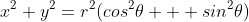 x^{2}+y^{2}=r^{2}(cos^{2}\theta + sin^{2}\theta)