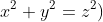 x^{2}+y^{2}=z^{2})