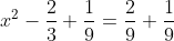 x^{2}-\frac{2}{3}+\frac{1}{9}=\frac{2}{9}+\frac{1}{9}