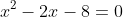x^{2}-2x-8=0