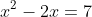 x^{2}-2x=7