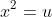 x^{2}=u