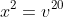 x^{2}=v^{20}