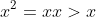 x^{2}=xx>x