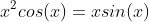 x^{2}cos(x)=xsin(x)