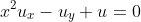 x^{2}u_{x}-u_{y}+u=0
