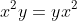 x^{2}y=yx^{2}