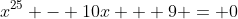 x^{25} - 10x + 9 = 0