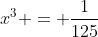 x^{3} = \frac{1}{125}