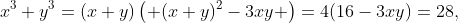 x^{3}+y^{3}=(x+y)\left( (x+y)^{2}-3xy \right)=4(16-3xy)=28,