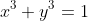 x^{3}+y^{3}=1