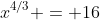 x^{4/3} = 16