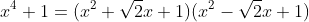 x^{4}+1=(x^{2}+\sqrt{2}x+1)(x^{2}-\sqrt{2}x+1)
