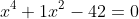 x^{4}+1x^{2}-42=0