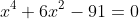 x^{4}+6x^{2}-91=0