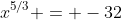 x^{5/3} = -32