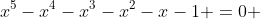 x^{5}-x^{4}-x^{3}-x^{2}-x-1 =0 