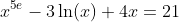 x^{5e}-3\ln(x)+4x=21