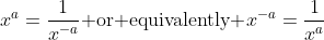 x^{a}=\frac{1}{x^{-a}}\text{ or equivalently }x^{-a}=\frac{1}{x^{a}}