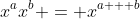 x^{a}x^{b} = x^{a + b}