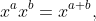 x^{a}x^{b}=x^{a+b},